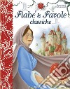 Fiabe & favole classiche. Ediz. a colori libro di Ciccarelli Delia