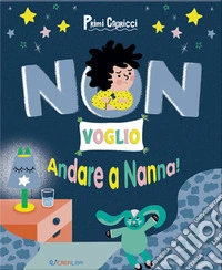 Non voglio andare a nanna! Primi capricci. Ediz. a colori libro