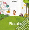 Piccola. Ediz. illustrata libro