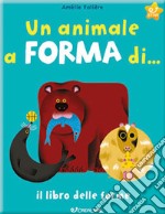 Un animale a forma di... Il libro delle forme. Ediz. a colori libro