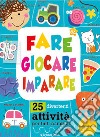 Fare giocare imparare. 25 divertenti attività per tutti bambini! Ediz. a colori libro di Lane Charly