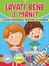 Lavati bene le mani! L'igiene personale spiegata ai bambini. Cresco sano. Ediz. a colori libro