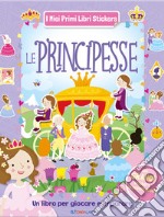 Le principesse. Con adesivi. Ediz. a colori libro