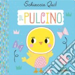 Il pulcino. Schiaccia qui! Ediz. a colori libro