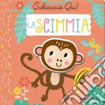 La scimmia. Schiaccia qui! Ediz. a colori libro