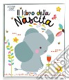 Il libro della nascita. Piccole gioie. Ediz. a colori libro