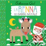 La renna di Natale. Schiaccia qui! Ediz. a colori libro