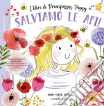 Salviamo le api! I libri di principessa Poppy. Ediz. a colori libro