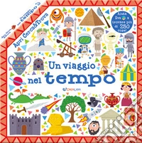 Un viaggio nel tempo. Apri cerca & trova. Ediz. a colori libro