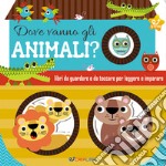 Dove vanno gli animali? Ediz. a colori libro