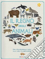 Il regno degli animali. Una straordinaria guida alla loro classificazione libro