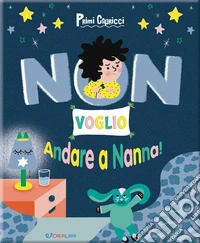 Non voglio andare a nanna! Primi capricci. Ediz. a colori libro