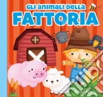 Gli animali della fattoria. Carezze di stoffa. Ediz. a colori libro