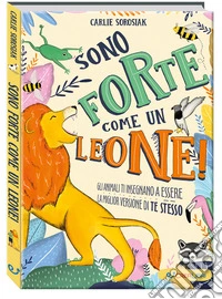 Sono forte come un leone! Crescere. Ediz. a colori