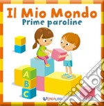 Il mio mondo. Prime paroline. Baby book. Ediz. a colori libro