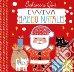 Evviva Babbo Natale. Schiaccia qui! Ediz. a colori libro