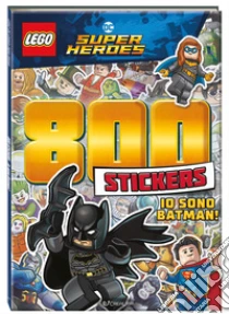 Io sono Batman! Lego DC. 800 stickers. Ediz. a colori