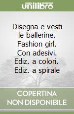 Disegna e vesti le ballerine. Fashion girl. Con adesivi. Ediz. a colori. Ediz. a spirale libro