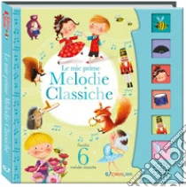 Le mie prime melodie classiche. Schiaccia e ascolta. Ediz. a colori