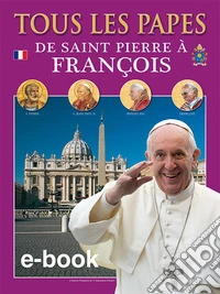 Tutti i papi. Da san Pietro a Francesco. Ediz. francese libro