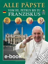 Tutti i papi. Da san Pietro a Francesco. Ediz. tedesca libro