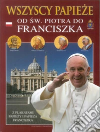 Tutti i papi. Da san Pietro a Francesco. Ediz. polacca libro