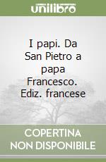 I papi. Da San Pietro a papa Francesco. Ediz. francese libro