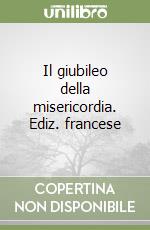Il giubileo della misericordia. Ediz. francese libro