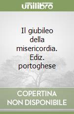 Il giubileo della misericordia. Ediz. portoghese libro