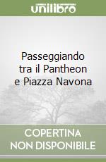 Passeggiando tra il Pantheon e Piazza Navona libro