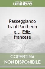 Passeggiando tra il Pantheon e... Ediz. francese libro