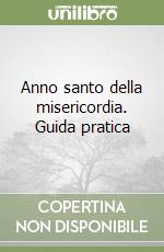 Anno santo della misericordia. Guida pratica libro