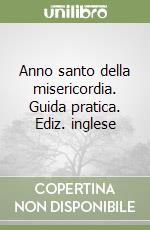 Anno santo della misericordia. Guida pratica. Ediz. inglese libro