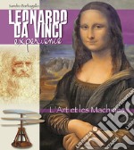 Leonardo da Vinci Experience. L'arte e le macchine. Ediz. francese