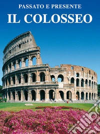 Il Colosseo. l Fori Imperiali e il Foro Romano. Con video online libro