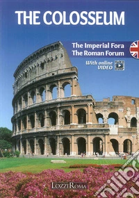 Il Colosseo. l Fori Imperiali e il Foro Romano. Ediz. inglese. Con video online libro