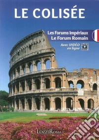 Il Colosseo. l Fori Imperiali e il Foro Romano. Ediz. francese. Con video online libro