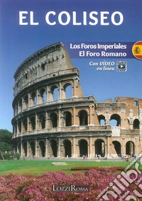 Il Colosseo. l Fori Imperiali e il Foro Romano. Ediz. spagnola. Con video online libro