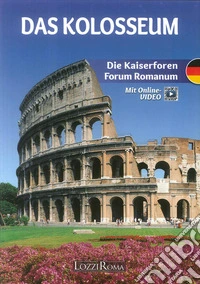 Il Colosseo. l Fori Imperiali e il Foro Romano. Ediz. tedesca. Con video online libro