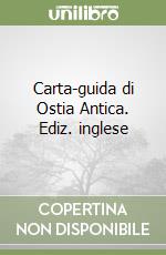 Carta-guida di Ostia Antica. Ediz. inglese libro