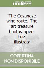 The Cesanese wine route. The art treasure hunt is open. Ediz. illustrata