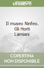 Il museo Ninfeo. Gli Horti Lamiani libro