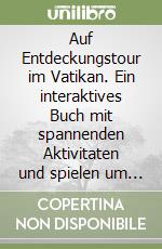 Auf Entdeckungstour im Vatikan. Ein interaktives Buch mit spannenden Aktivitaten und spielen um die Vatikanstadt kennenzulernen libro
