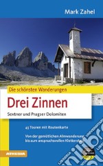 Die schönsten Wanderugen. Drei Zinnen. Sextner und Pragser Dolomiten. Von der gemütlichen Almwanderung bis zum anspruchsvollen Klettersteig libro