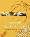 So schnell kocht Südtirol. 30-Minuten-Gerichte für eilige Feinschmecker. Ediz. integrale libro