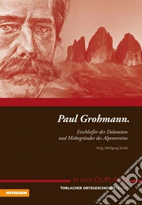 Paul Grohmann. Erschliesser der Dolomiten und Mitbegünder des Alpenvereins libro