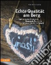 Echte qualität am berg. Authentische Gastgeber. Regionale Produkte. Genussvolle Wanderungen libro di Lasta Christine