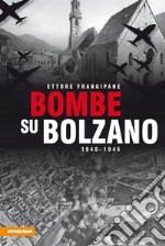 Bombe su Bolzano 1940-1945 libro