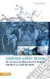 Südtirol unter Strom. Der Ausbau der Wasserkraft in Südtirol libro