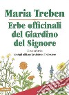 Erbe officinali del giardino del Signore. Il mio erbario: consigli utili per la salute e il benessere libro